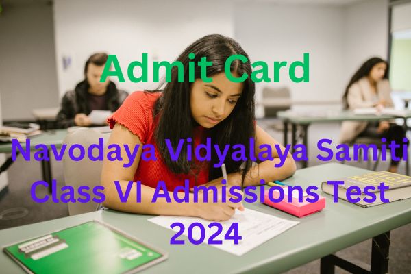 Navodaya Vidyalaya Samiti Class VI Admissions Test 2024 Admit Card