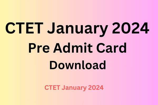 CTET January 2024 Pre Admit Card
