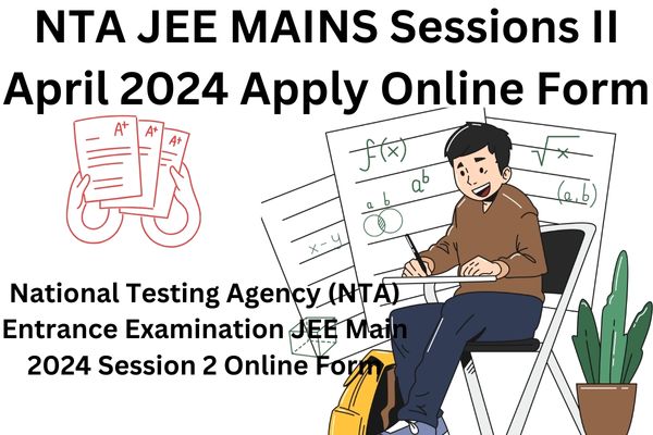 NTA JEE MAINS Sessions II 2024 Exam Apply Online Form